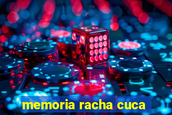 memoria racha cuca